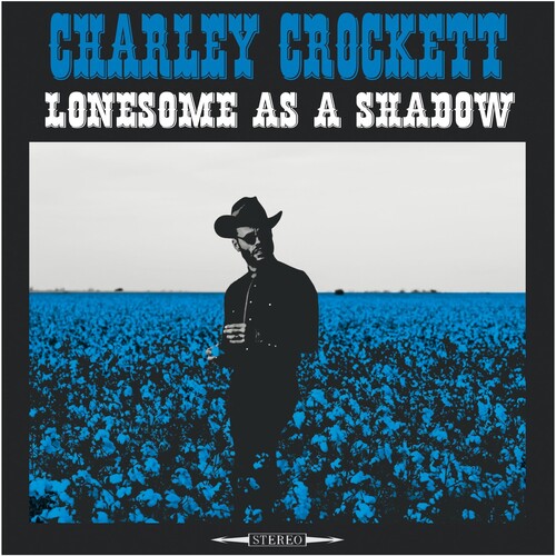 Charley Crockett - Lonesome As A Shadow (180 Gram Vinyl)