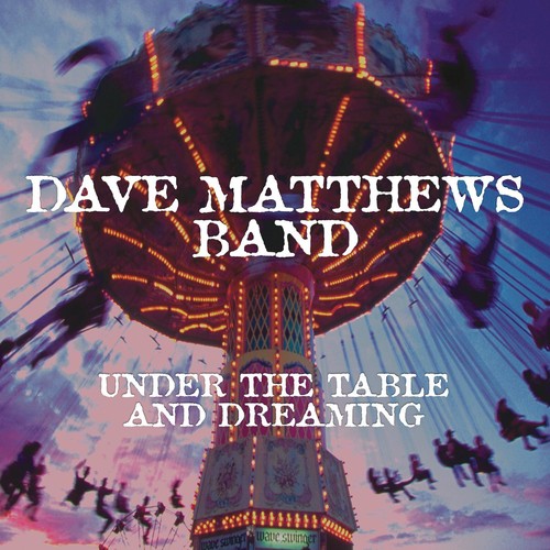 Buy Dave Matthews Band - Under The Table And Dreaming (150 Gram Vinyl)